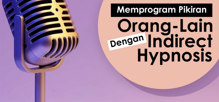 Memprogram Pikiran Orang-Lain Dengan Indirect Hypnosis