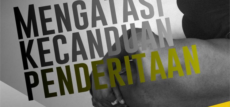 Mengatasi Kecanduan Penderitaan