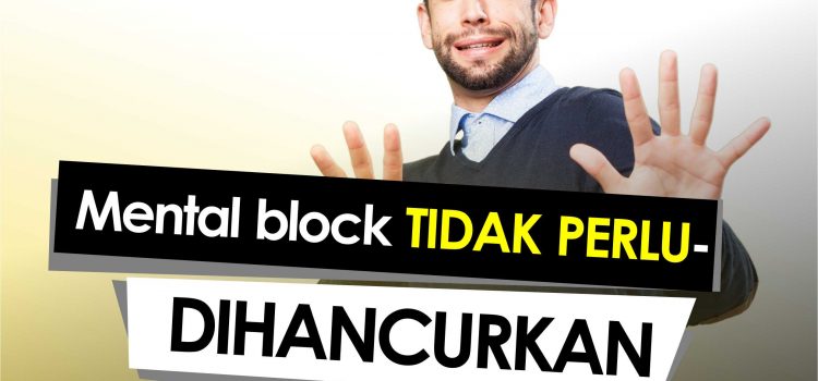 Mental Block Tidak Perlu Dihancurkan