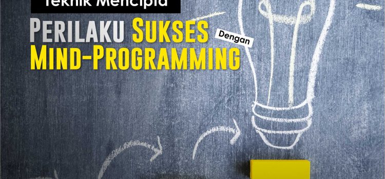 Teknik Mencipta Perilaku Sukses dengan Mind-Programming