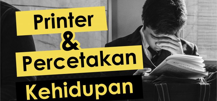 Printer dan Cetakan Kehidupan