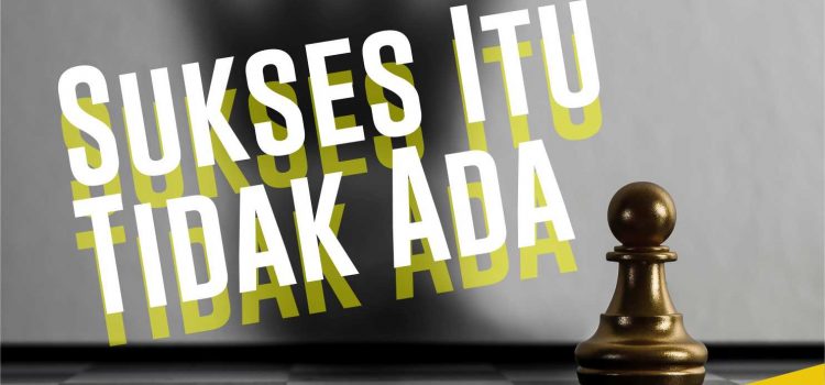 Sukses Itu Tidak Ada